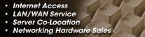 Internet Access,
LAN/WAN Service & Security, 
Web Hosting, 
Networking Hardware Sales